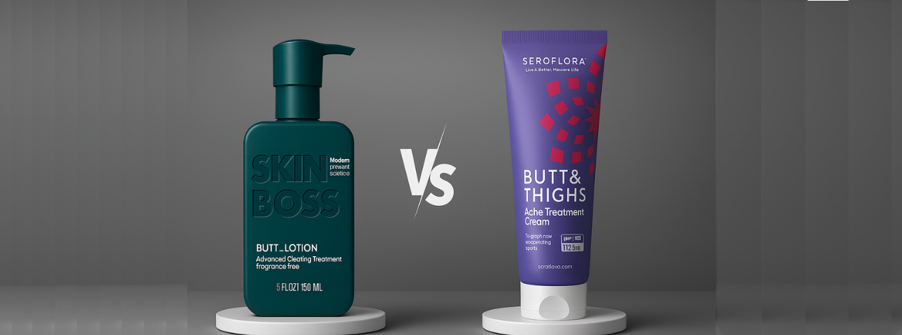 Seroflora Butt & Thigh Cream vs. SkinBoss Butt Lotion